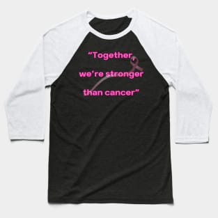 Together, we're stronger than cancer Baseball T-Shirt